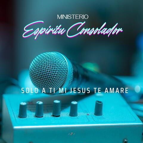 Solo a Ti Mi Jesus Te Amare