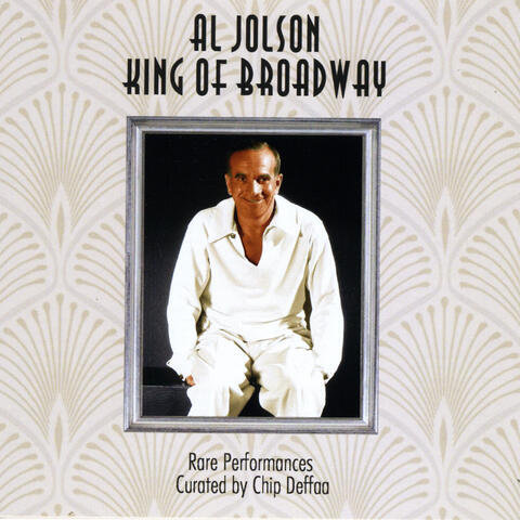 Al Jolson: King of Broadway: Rare Performances Curated by Chip Deffaa