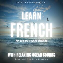 Learn French for Beginners While Sleeping with Relaxing Ocean Sounds: Time and Numbers, Pt. 11