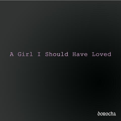 A Girl I Should Have Loved