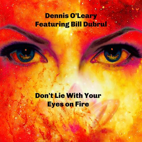 Don't Lie with Your Eyes on Fire (feat. Bill Dubrul)