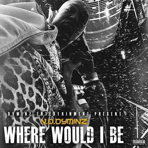 Where Would I Be