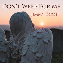 Don't Weep for Me