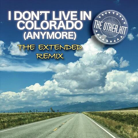 I Don't Live in Colorado (Anymore) [Extended Remix]