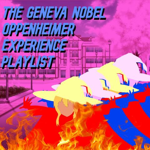 The Geneva Nobel Oppenheimer Experience Playlist