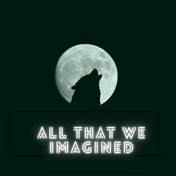 All That We Imagined