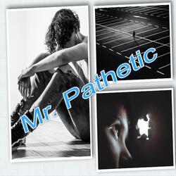 Mr. Pathetic