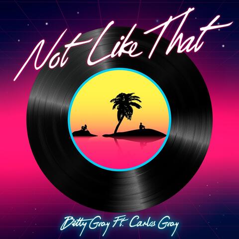 Not Like That (feat. Carlos Gray)