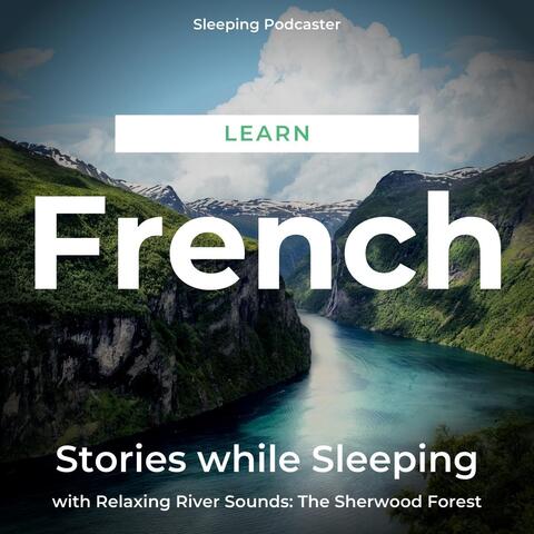 Learn French Stories While Sleeping with Relaxing River Sounds: The Sherwood Forest