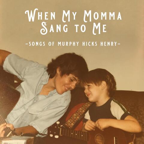 When My Momma Sang to Me