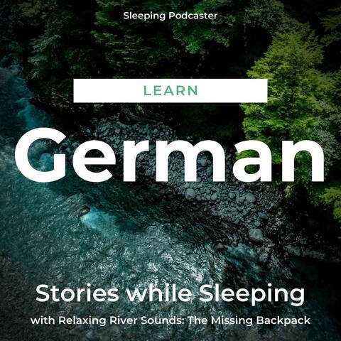 Learn German Stories While Sleeping with Relaxing River Sounds: The Missing Backpack