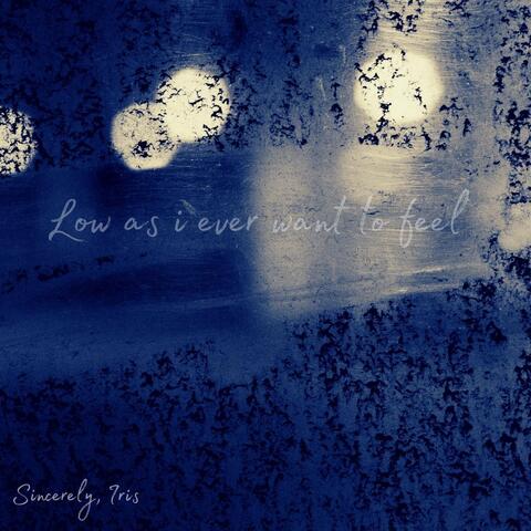 Low as I Ever Want to Feel