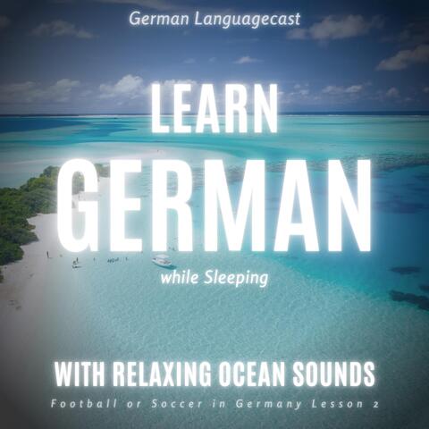 Learn German While Sleeping with Relaxing Ocean Sounds: Football or Soccer in Germany (Lesson 2)