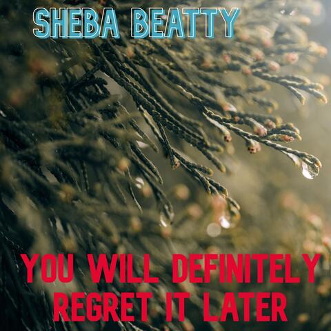 You Will Definitely Regret It Later