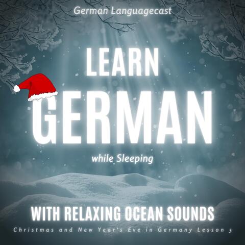 Learn German While Sleeping with Relaxing Ocean Sounds: Christmas and New Year's Eve in Germany (Lesson 3)