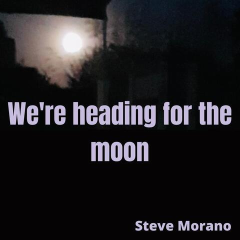 We're Heading for the Moon