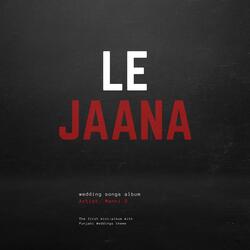 Le Jaana (Punjabi Wedding Song)