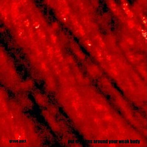 Put My Arms Around Your Weak Body