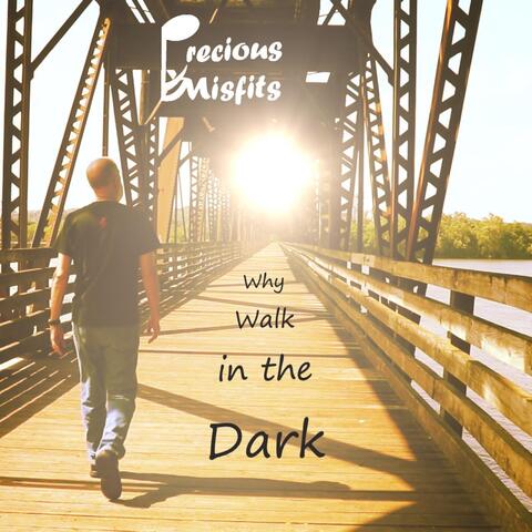 Why Walk in the Dark