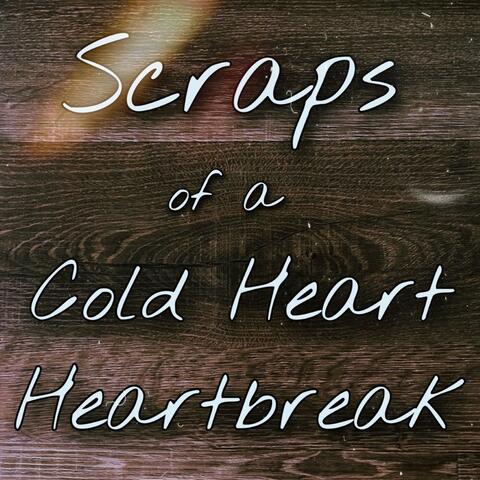 Scraps of a Cold Heart Heartbreak