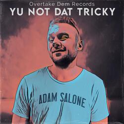 Yu Not Dat Tricky
