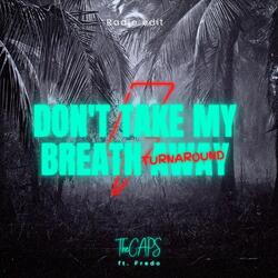 Don't Take My Breath Away (feat. Fredo)