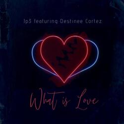 What Is Love (feat. Destinee Cortez)