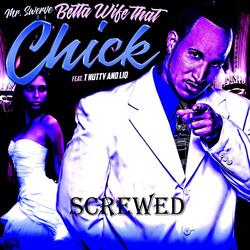 Betta Wife That Chick (Screwed) [feat. T-Nutty & Liq]