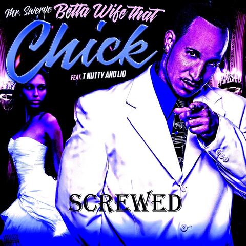 Betta Wife That Chick (Screwed) [feat. T-Nutty & Liq]