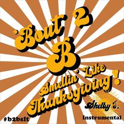 Bout 2 B Smellin' Like Thanksgiving (Instrumental)