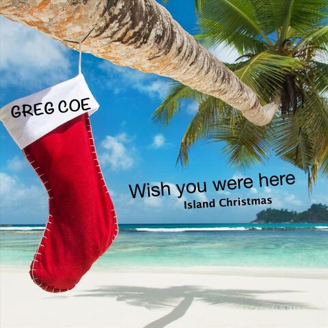 Wish You Were Here (Island Christmas)