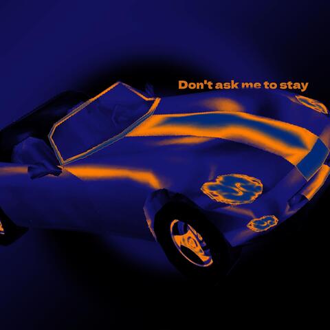Don't Ask Me to Stay