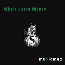 Whole Lotto Money