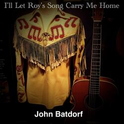 I’ll Let Roy’s Song Carry Me Home