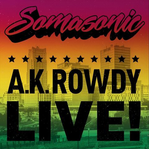 A.K. Rowdy Live!
