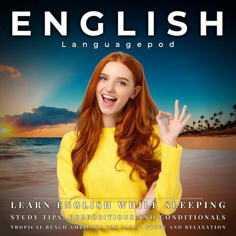 Learn English While Sleeping: Study Tips, Prepositions and Conditionals (Tropical Beach Ambience for Sleep, Study and Relaxation)