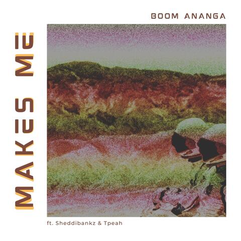 Makes Me (feat. Sheddibankz & Tpeah)