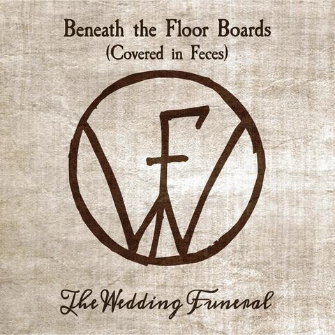 Beneath the Floor Boards (Covered in Feces)