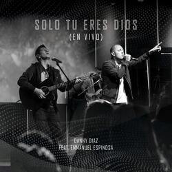 Solo Tu Eres Dios (En Vivo) [feat. Emmanuel Espinosa]