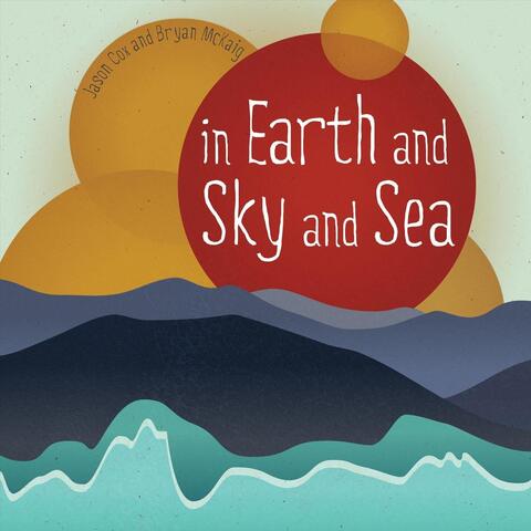In Earth and Sky and Sea