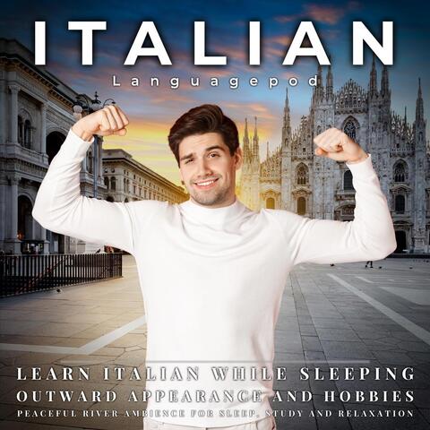 Learn Italian While Sleeping: Outward Appearance and Hobbies (Peaceful River Ambience for Sleep, Study and Relaxation)