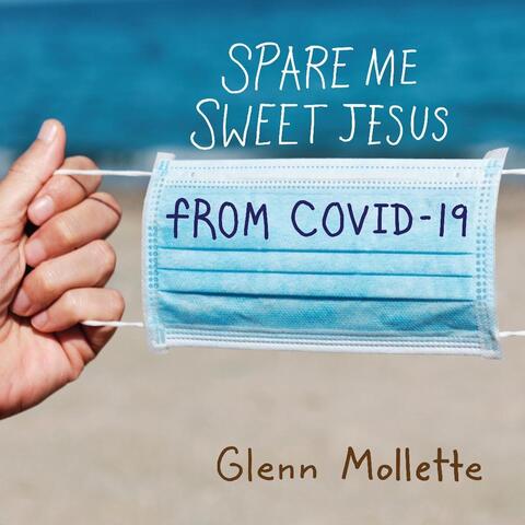 Spare Me Sweet Jesus from Covid-19