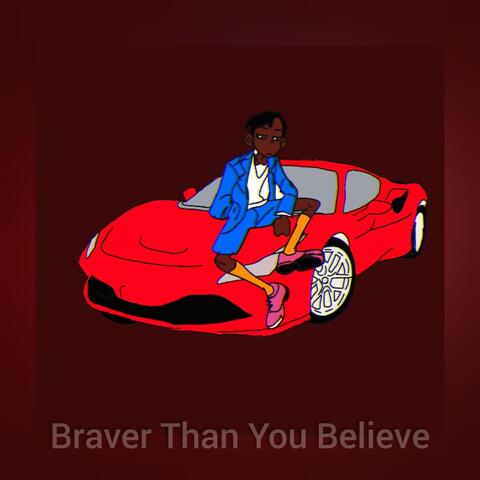 Braver Than You Believe