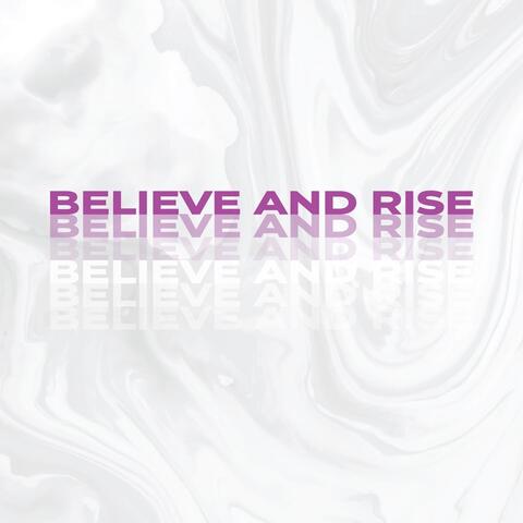 Believe and Rise