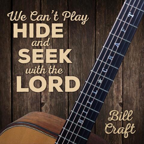 We Can't Play Hide and Seek with the Lord