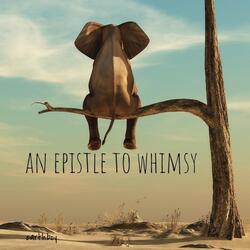 Epistle to Whimsy