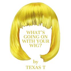 What's Going on with Your Wig?