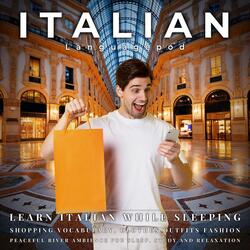Learn Italian While Sleeping with Peaceful River Ambience: Shopping Vocabulary Clothes Outfits Fashion, Pt. 17