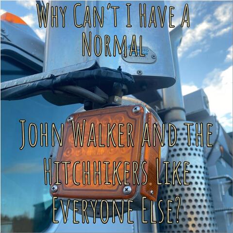 Why Can't I Have a Normal John Walker and the Hitchhikers Like Everyone Else?