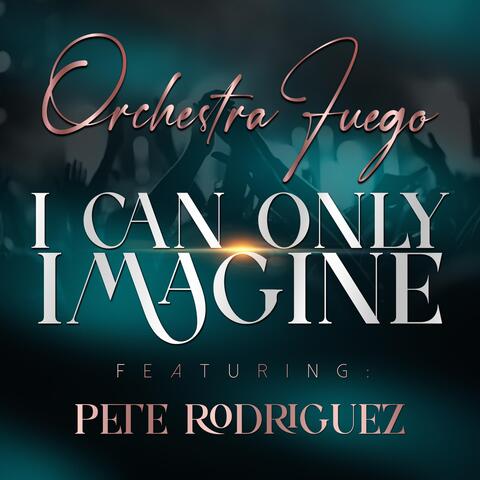 I Can Only Imagine (feat. Pete Rodriguez)